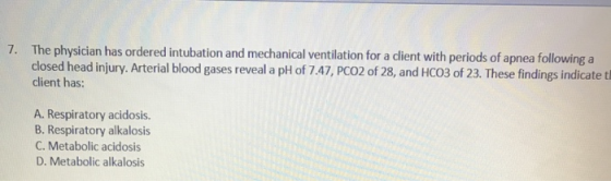 7. The physician has ordered intubation and mechanical ventilation for a client with periods of apnea following a closed head