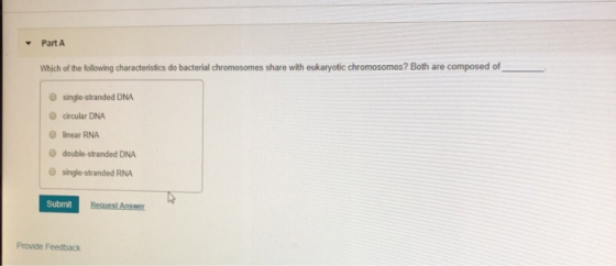 Part A Which of the following characteristics do bacterial chromosomes share with eukaryotic chromosomes? Both are composed o