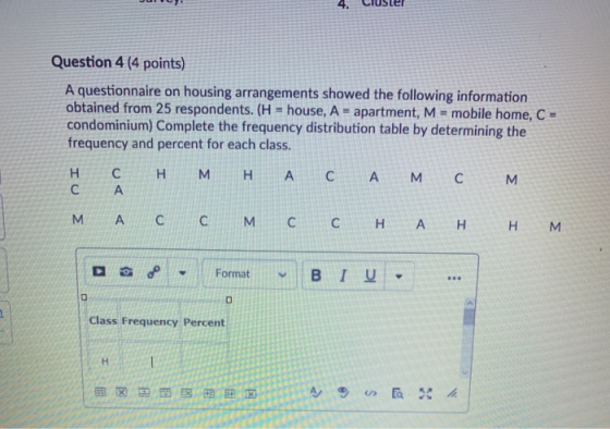 4. Custer Question 4 (4 points) A questionnaire on housing arrangements showed the following information obtained from 25 res