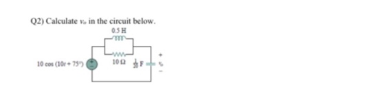 Q2) Calculate vo in the circuit below. 5H 10cos (10, + 75)