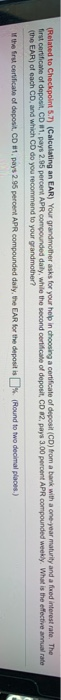 (Related to Checkpoint 5.7) (Calculating an EAR) Your grandmother asks for your help in choosing a certificate of deposit (CD