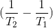 (\frac{1}{T_2} - \frac{1}{T_1})