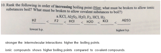 10. Rank the following in order of increasing boiling point (Hint: what must be broken to allow ionic substances boil? What m