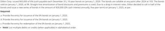 Dillon Corp. issued $60,000 of 6% (cash payable each December 31), 10-year bonds on January 1, 2020. The bonds are callable a