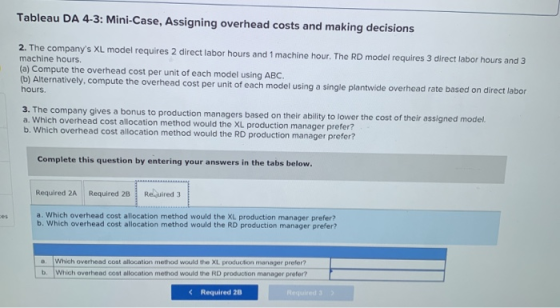 Tableau DA 4-3: Mini-Case, Assigning overhead costs and making decisions 2. The companys XL model requires 2 direct labor ho