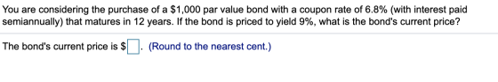 You are considering the purchase of a $1,000 par value bond with a coupon rate of 6.8% (with interest paid semiannually) that