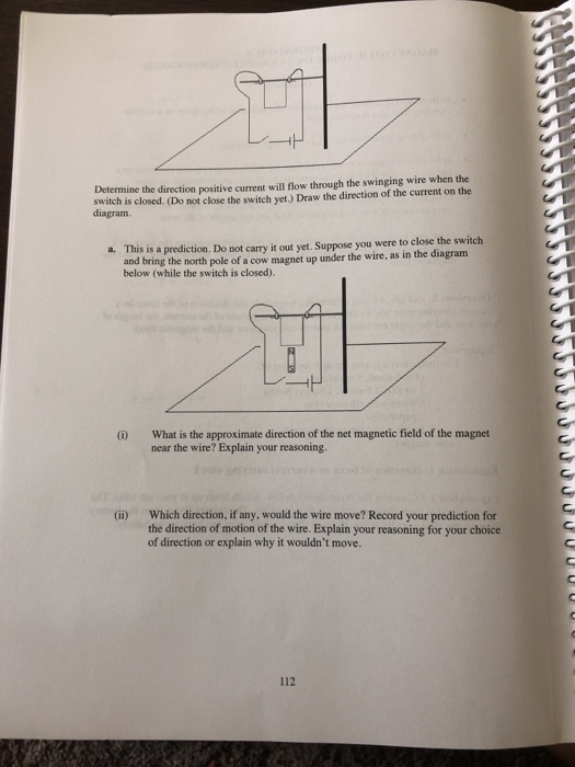 Determine the direction positive current will flow through the swinging wire when the switch is closed. (Do not close the swi