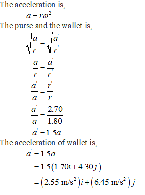The acceleration is, The purse and the wallet is, a 1 a 2.70 a 1.80 a1.5a The acceleration of wallet is, a 1.5a 1.5(170i +4.30 ( 2.55 ms2 )1+ (6.45 ms)j