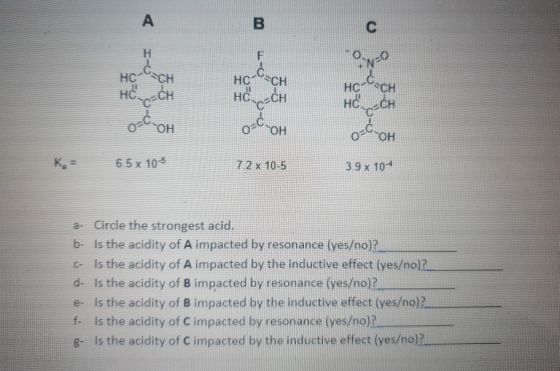 4 I-6 F 0- HC-CH Hcp-CH O-COH HO ОН 05 OH 6.5 x 10-5 7.2 x 10-5 39 x 104 2. Circle the strongest acid. b- Is the acidity of A