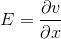 E= \frac{\partial v}{\partial x}