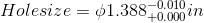 Holesize = 01.388-0.010 in 00+0.0001