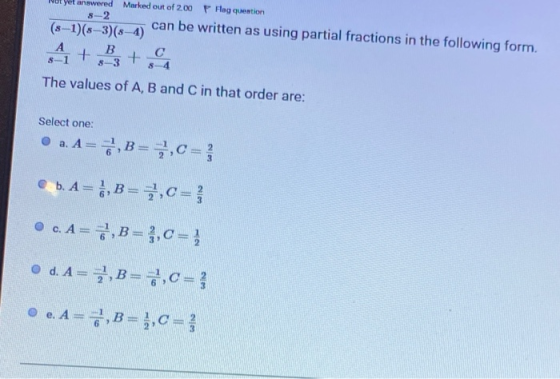 Not yet answered Marked out of 2.00 Hag question We can be written as using partial fractions in the following form. The valu