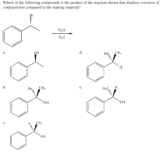 Which of the following compounds is the product of the reaction shown that displays retention of configuration compared to th
