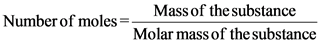 Mass of the substance
Number of moles=-
Molar mass of the substance
