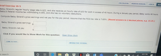 CALCULATOR PRINTER VERSION BACK NE rief Exercise 10-5 Betsy Strands regular hourly wage rate is $22, and she receives an hou