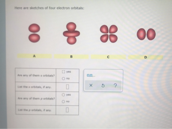Here are sketches of four electron orbitals: 8 $ 00 Are any of them sorbitals? yes no List the sorbitals, if any. x ? Are any