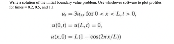 Write a solution of the initial boundary value problem. Use whichever software to plot profiles for times = 0.2, 0.5, and 1.1
