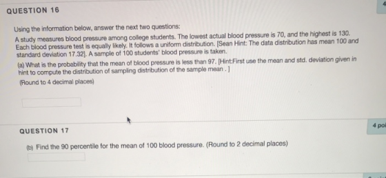 QUESTION 16 Using the information below, answer the next two questions: A study measures blood pressure among college student