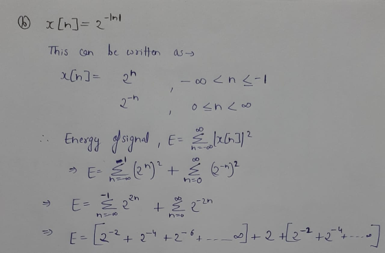 x [n] = 2 This can be written as x[n] = 2h -00 <n<-1 och Lo - n=0 Energy of signal , E= 5 xG)/2 Elen)? + E 6-)? Ž 22h E-11-27