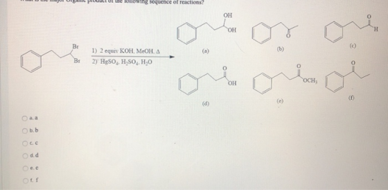 product or the onowing sequence of reactions? ОН ОН H Br (c) (b) 1) 2 equiv KOH, MeOH, А 2) HgSO4, H,SO. H,0 Bs о ОН Осн; (d)
