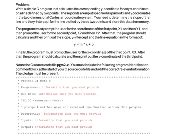 Problem: Write a simple C program that calculates the corresponding y-coordinate for any x-coordinate onaline defined by two