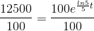 \frac{12500}{100}=\frac{100e^{\frac{ln5}{5}t}}{100}