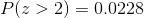 P(z>2) =0.0228