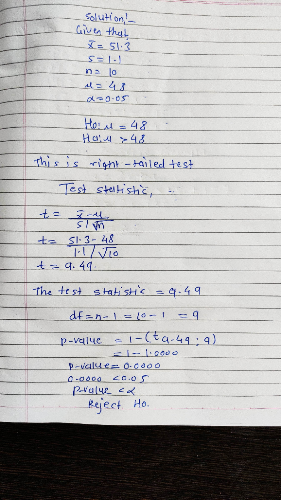 solution! Given that X=51.3 s=1-1 no lo u = 48 a=0.05 Hoiu=48 Hall 48 right -tailed test I Test statistic, .. t= t= x- u . sl