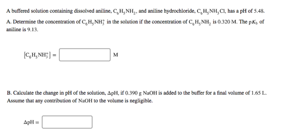 A buffered solution containing dissolved aniline, CH,NH, and aniline hydrochloride, CH NH, CI, has a pH of 5.48. A. Determine