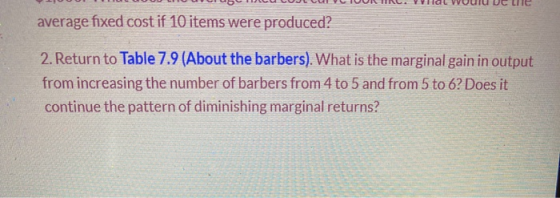 - - CUCUJLCULUR HRC. Yra VVUUU UC LIIC average fixed cost if 10 items were produced? 2. Return to Table 7.9 (About the barber