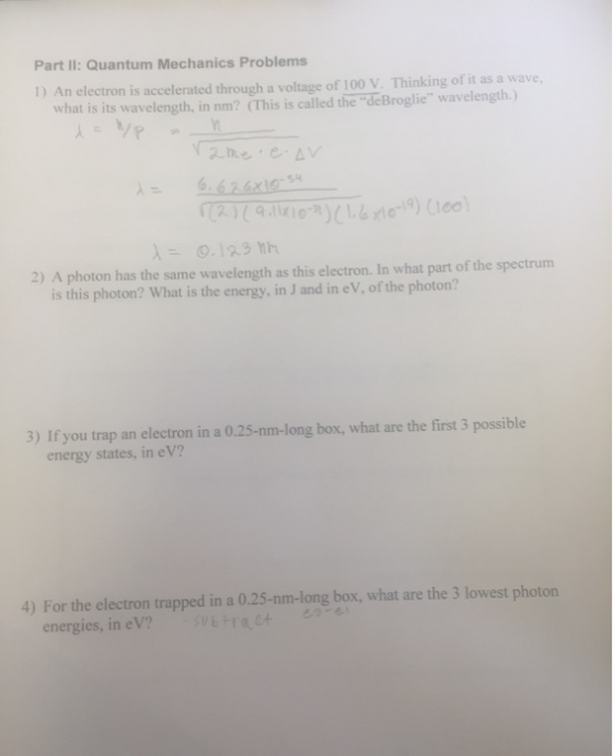 Part Il: Quantum Mechanics Problems 1) An electron is accelerated through a voltage of 100 V Thinking of it as a wave, what i