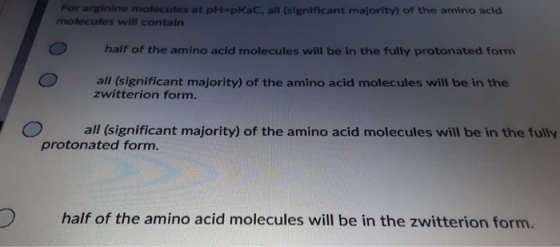 For arginine molecules at pH-pkac, all (significant majority) of the amino acid molecules will contain half of the amino acid
