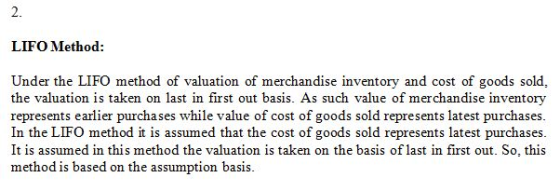 LIFO Method: Under the LIFO method of valuation of merchandise inventory and cost of goods sold, the valuation is taken on la