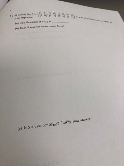 your responses. (a) The dimension of Maa l (b) Does S span the vector space Maxa (c) Is S a basis for M2zxa? Justify your ans