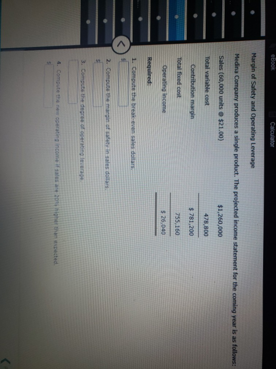 eBook Calculator Margin of Safety and Operating Leverage Medina Company produces a single product. The projected income state
