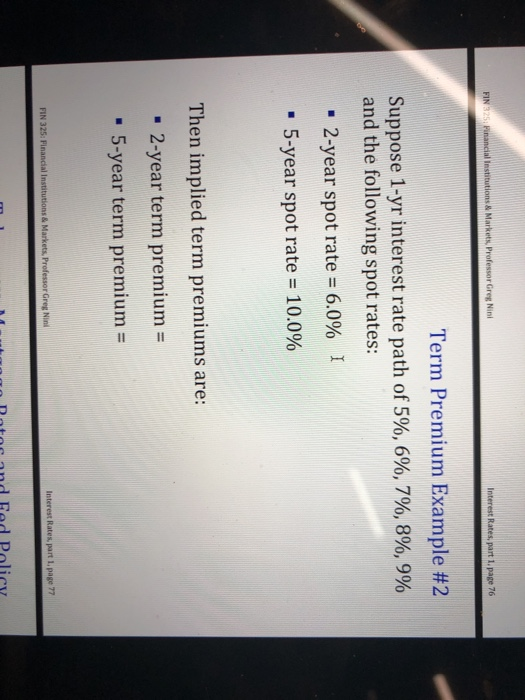 FIN 325: Financial Institutions & Markets. Professor Greg Nini Interest Rates, part 1. page 76 Term Premium Example #2 Suppos