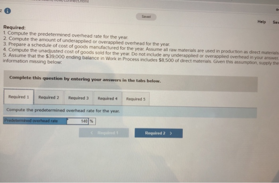echtm Saved Help Sav Required: 1. Compute the predetermined overhead rate for the year. 2. Compute the amount of underapplied