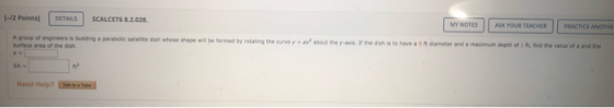 [-/2 points) DETAILS SCALCETS B.2.028 MY NOTES ASK YOUR TEACHER PRACTICE ANOTHE A group of engineers is building a parabolic