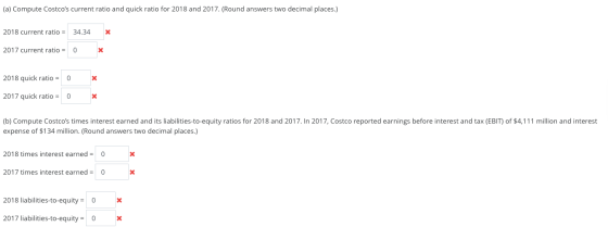 (a) Compute Costcos current ratio and quick ratio for 2018 and 2017. (Round answers two decimal places.) 2018 current ratio