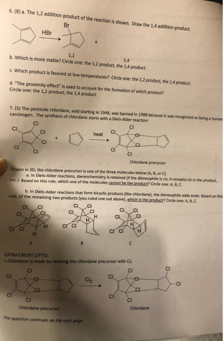 6.(8) a. The 1,2 addition product of the reaction is shown. Draw the 1,4 addition product. HBr 1,2 1,4 b. Which is more stabl