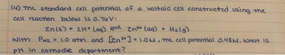 (4) The Standard cell potential of a voltaic cell constructed using the cell reaction below is 0.76 V: Zn(s) + 2H+ (aq) = Zn²