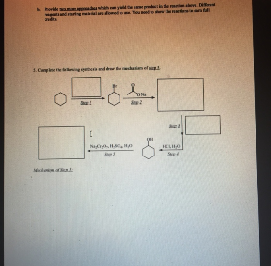 b. Provide two more approaches which can yield the same product in the reaction above. Different reagents and starting materi
