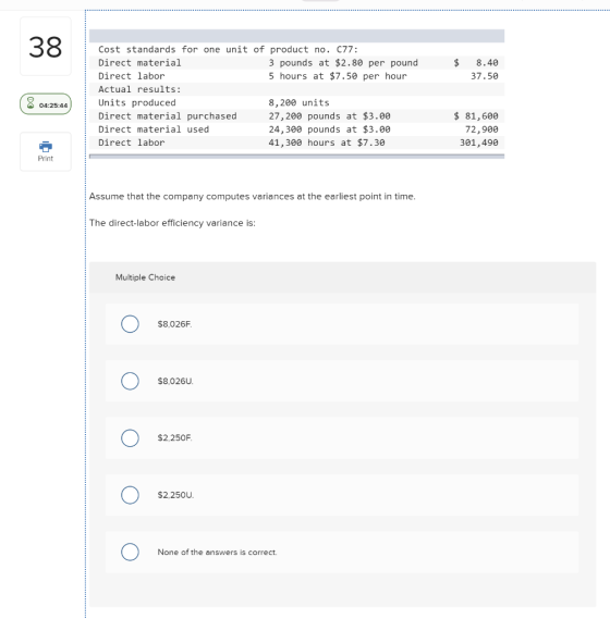 $ 8.40 37.50 Cost standards for one unit of product no. 077: Direct material 3 pounds at $2.80 per pound Direct labor 5 hours