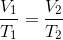 \frac{V_1}{T_1} = \frac{V_2}{T_2}