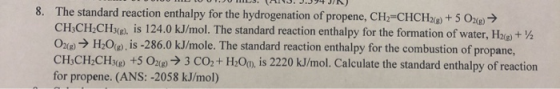 8. The standard reaction enthalpy for the hydrogenation of propene, CH-CHCH2 + 5 02 → CH3CH2CH3p. is 124.0 kJ/mol. The standa