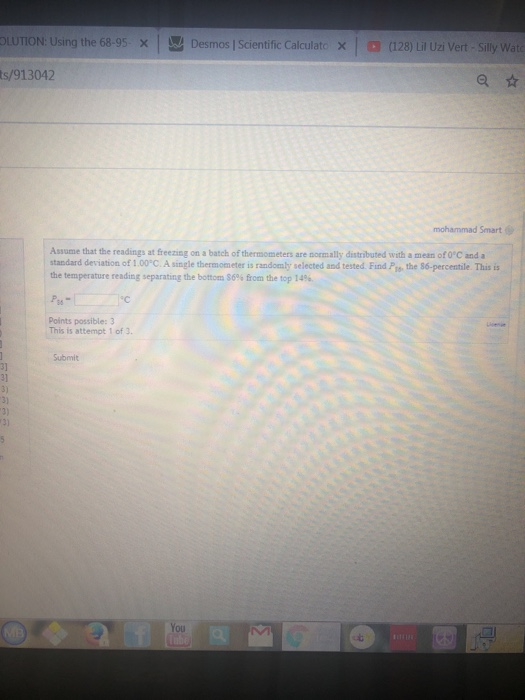 OLUTION: Using the 68-95 X Desmos Scientific Calculato X (128) Lil Uzi Vert - Silly Wate ts/913042 mohammad Smart Assume that