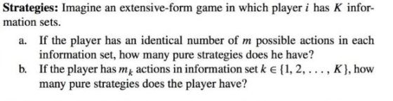 Strategies: Imagine an extensive-form game in which player i has K infor- mation sets. a. If the player has an identical numb