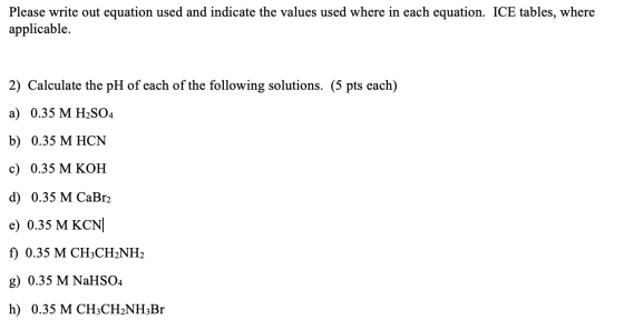 Please write out equation used and indicate the values used where in each equation. ICE tables, where applicable. 2) Calculat