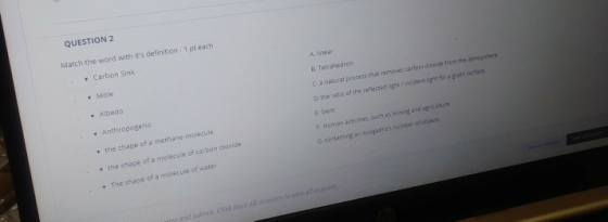 A QUESTION 2 Match the word with its definition 1 teach Carbon Sink opere Tetrahedron C. a natural process that removes carbo