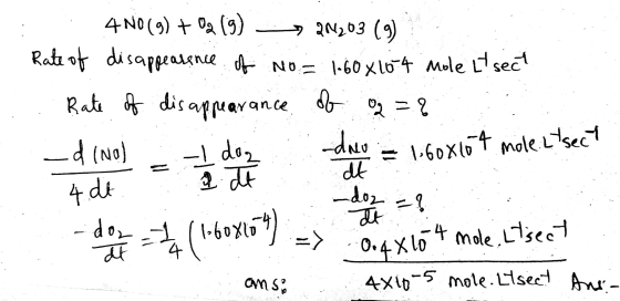 4 NO(g) + O2 (g) → 2N203 (9) Rate of disappearance of no= 1.60816-4 Mole et sect Rate of disappearance of o2 = ? _d (NO) dro